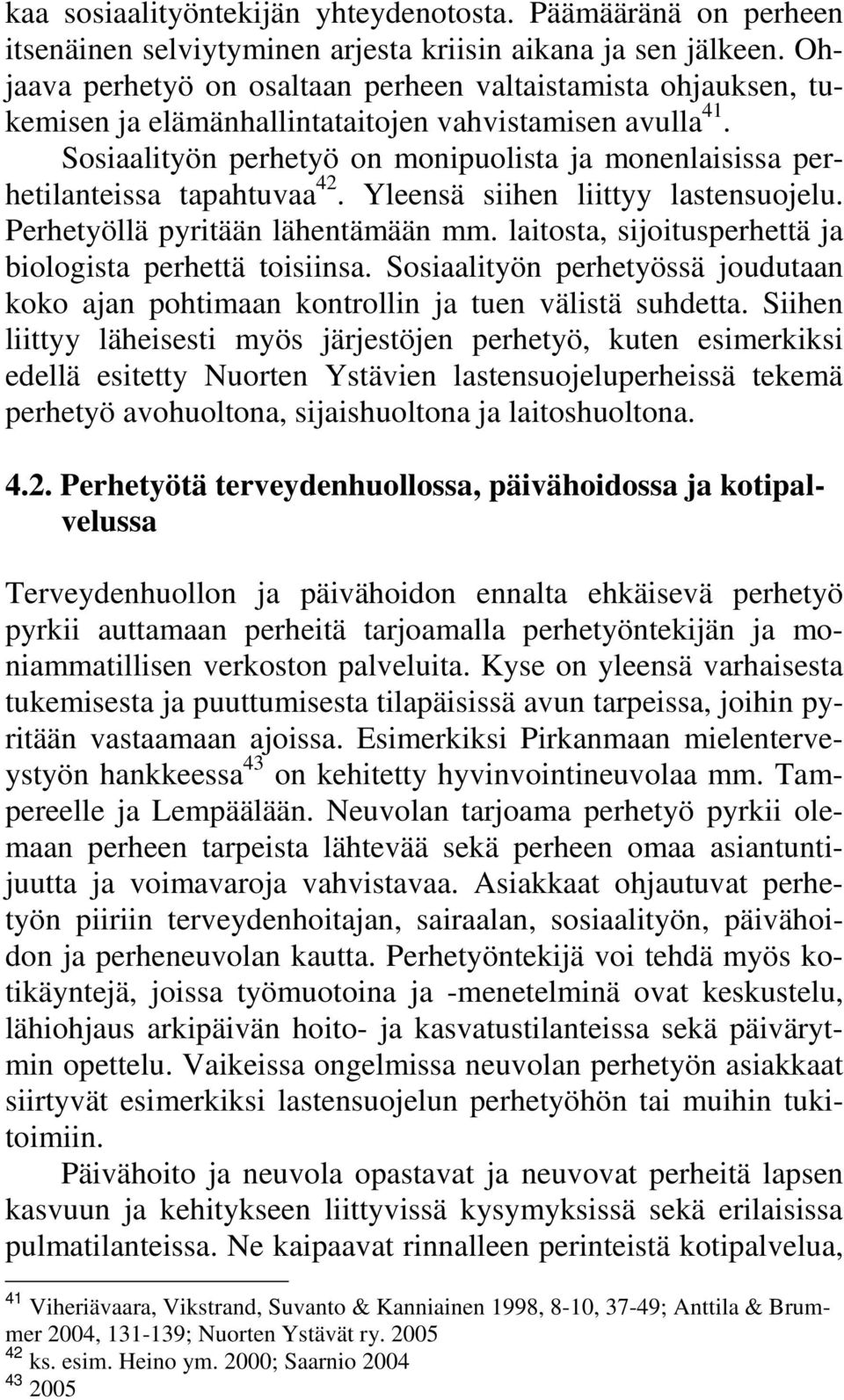 Sosiaalityön perhetyö on monipuolista ja monenlaisissa perhetilanteissa tapahtuvaa 42. Yleensä siihen liittyy lastensuojelu. Perhetyöllä pyritään lähentämään mm.