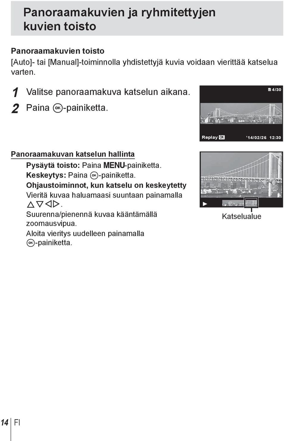 4/30 Replay OK 14/02/26 12:30 Panoraamakuvan katselun hallinta Pysäytä toisto: Paina -painiketta. Keskeytys: Paina A-painiketta.