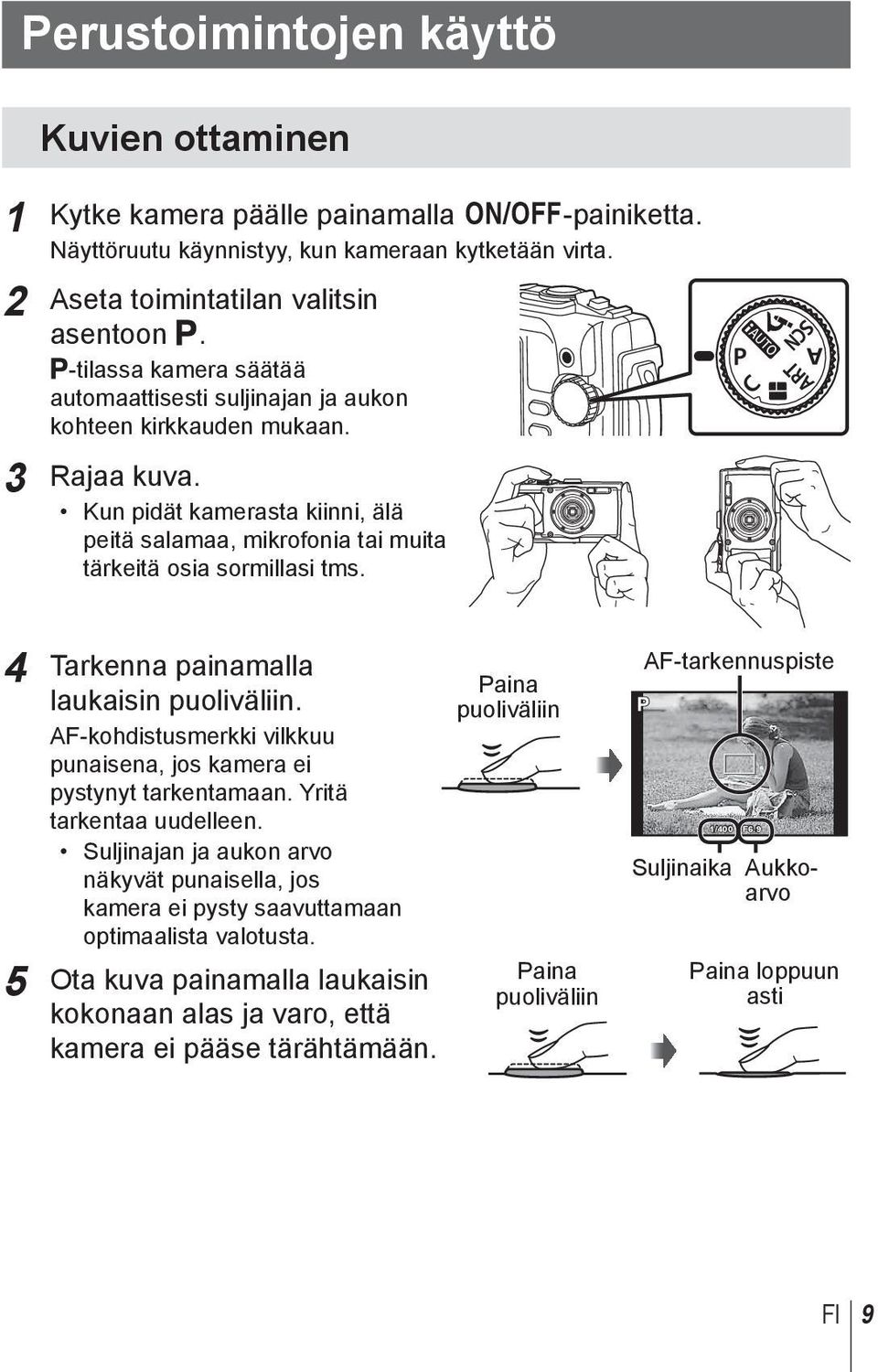 4 Tarkenna painamalla laukaisin puoliväliin. AF-kohdistusmerkki vilkkuu punaisena, jos kamera ei pystynyt tarkentamaan. Yritä tarkentaa uudelleen.