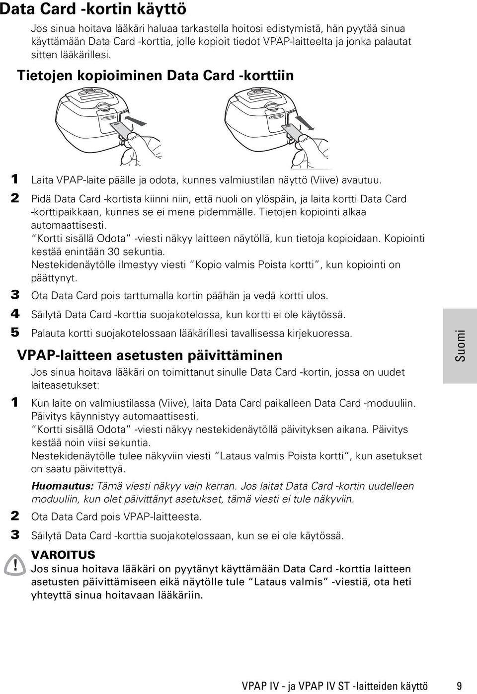 2 Pidä Data Card -kortista kiinni niin, että nuoli on ylöspäin, ja laita kortti Data Card -korttipaikkaan, kunnes se ei mene pidemmälle. Tietojen kopiointi alkaa automaattisesti.