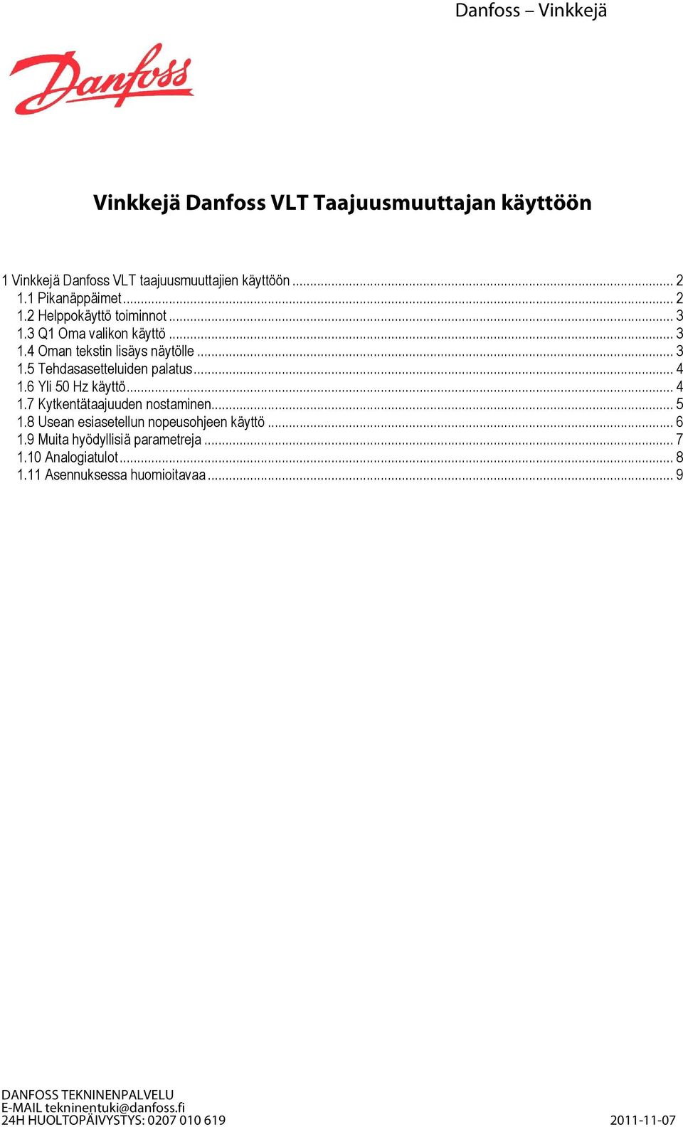 .. 4 1.6 Yli 50 Hz käyttö... 4 1.7 Kytkentätaajuuden nostaminen... 5 1.8 Usean esiasetellun nopeusohjeen käyttö... 6 1.