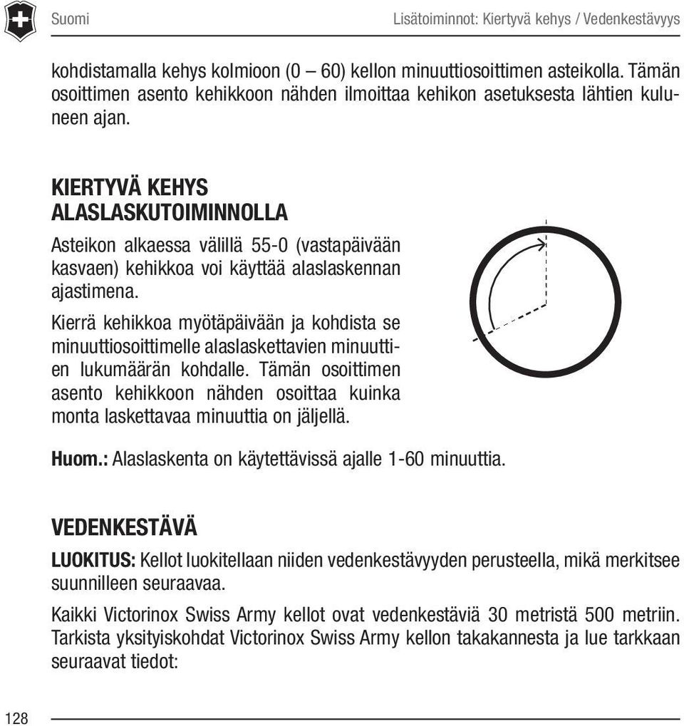 KIERTYVÄ KEHYS ALASLASKUTOIMINNOLLA Asteikon alkaessa välillä 55-0 (vastapäivään kasvaen) kehikkoa voi käyttää alaslaskennan ajastimena.