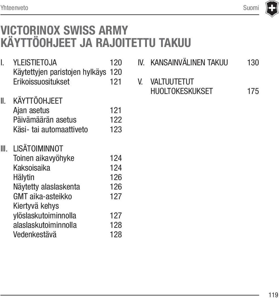 KÄYTTÖOHJEET Ajan asetus 121 Päivämäärän asetus 122 Käsi- tai automaattiveto 123 IV. KANSAINVÄLINEN TAKUU 130 V.