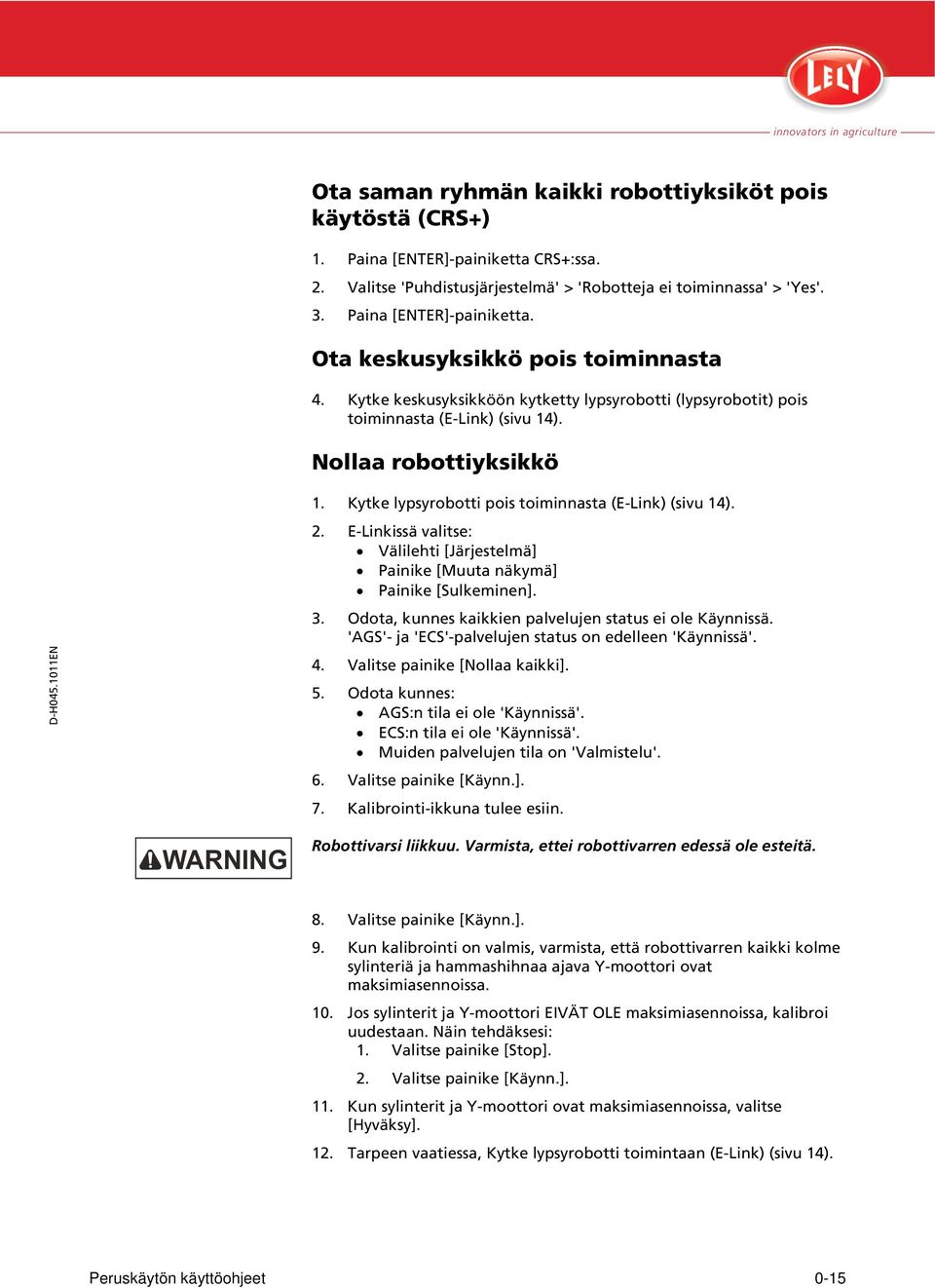 E-Linkissä valitse: Välilehti [Järjestelmä] Painike [Muuta näkymä] Painike [Sulkeminen]. 3. Odota, kunnes kaikkien palvelujen status ei ole Käynnissä.