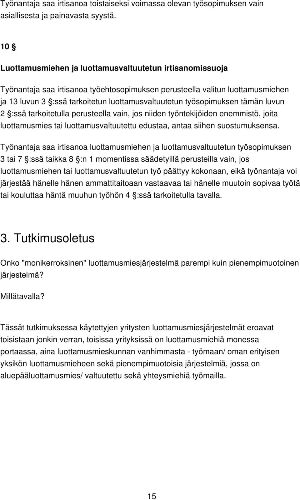 työsopimuksen tämän luvun 2 :ssä tarkoitetulla perusteella vain, jos niiden työntekijöiden enemmistö, joita luottamusmies tai luottamusvaltuutettu edustaa, antaa siihen suostumuksensa.