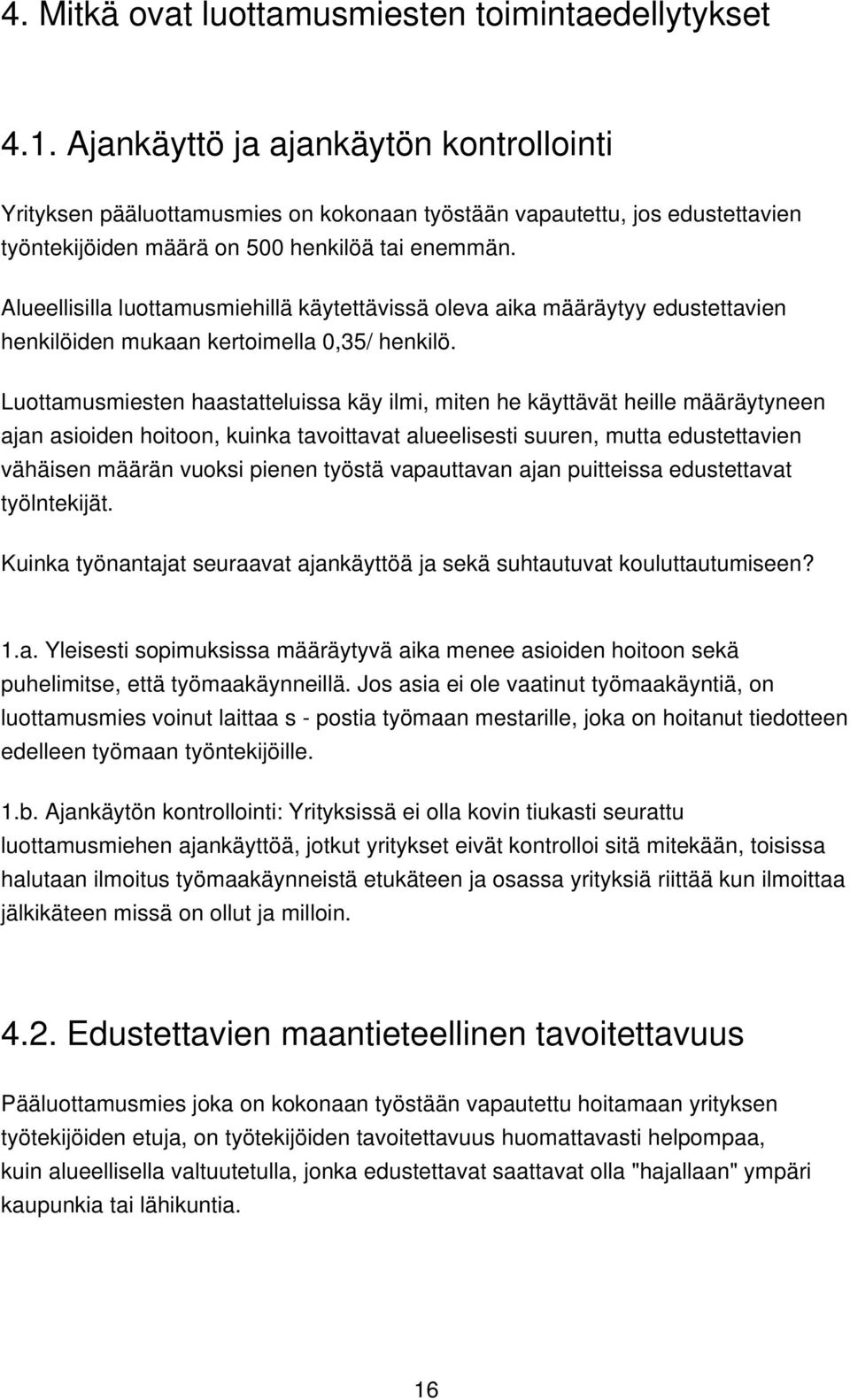 Alueellisilla luottamusmiehillä käytettävissä oleva aika määräytyy edustettavien henkilöiden mukaan kertoimella 0,35/ henkilö.