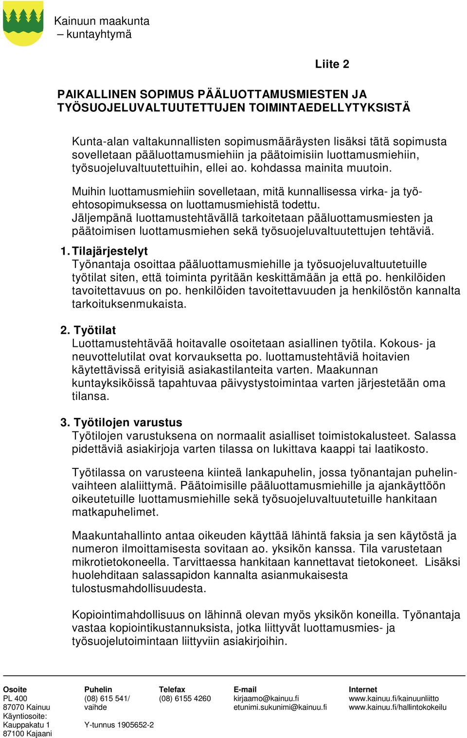 Muihin luottamusmiehiin sovelletaan, mitä kunnallisessa virka- ja työehtosopimuksessa on luottamusmiehistä todettu.