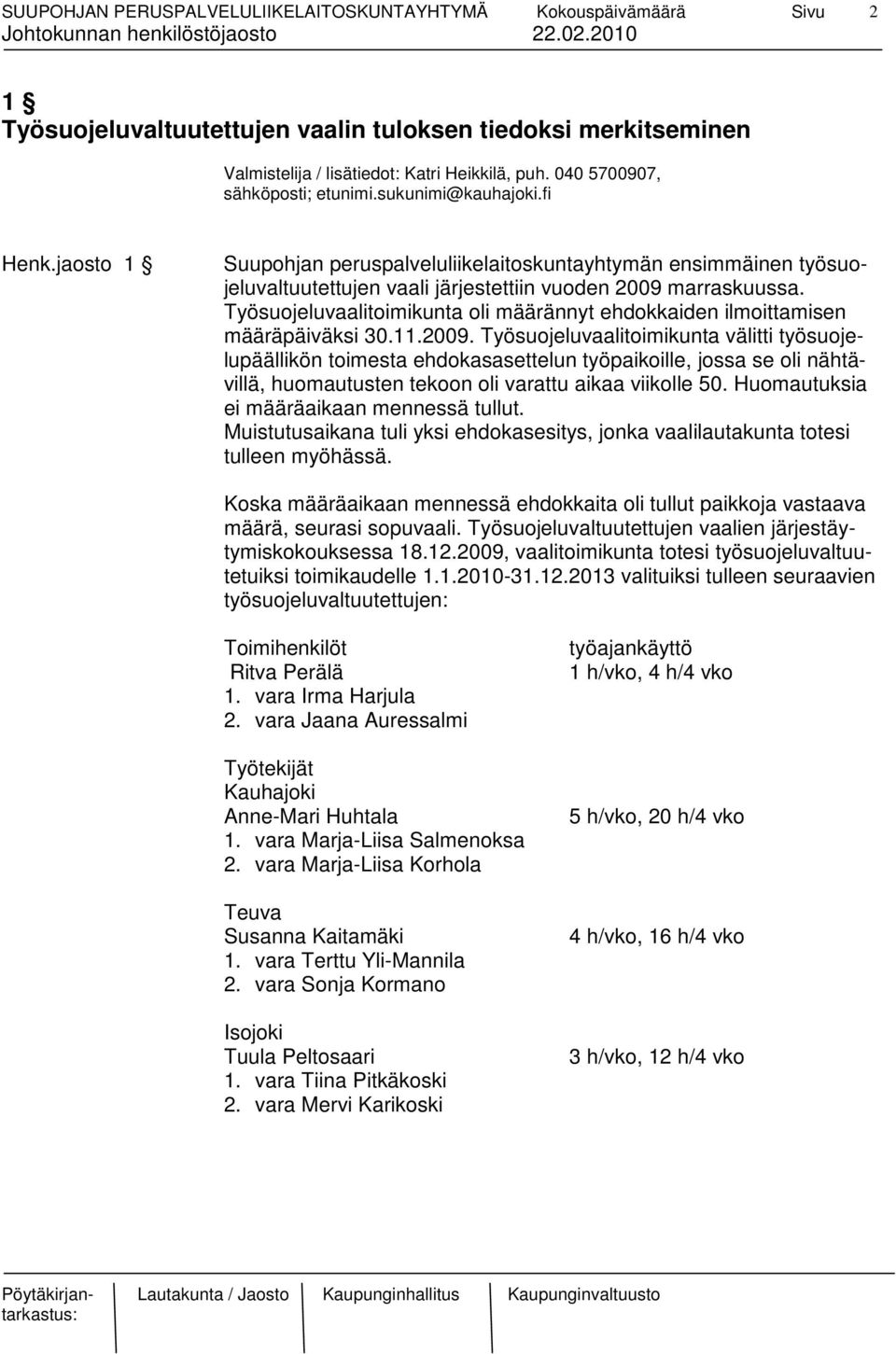 Työsuojeluvaalitoimikunta oli määrännyt ehdokkaiden ilmoittamisen määräpäiväksi 30.11.2009.