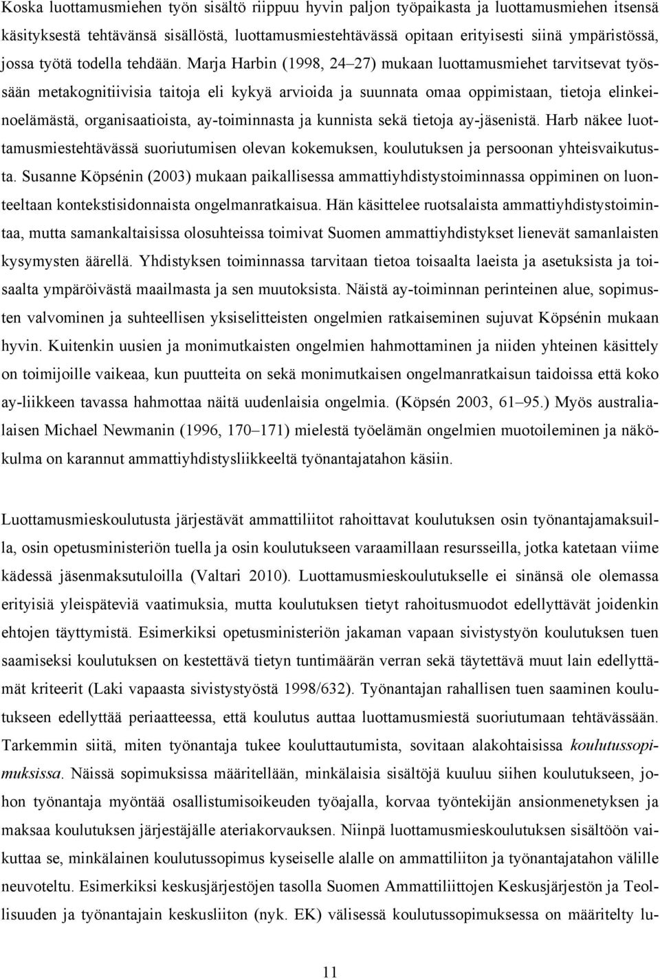 Marja Harbin (1998, 24 27) mukaan luottamusmiehet tarvitsevat työssään metakognitiivisia taitoja eli kykyä arvioida ja suunnata omaa oppimistaan, tietoja elinkeinoelämästä, organisaatioista,