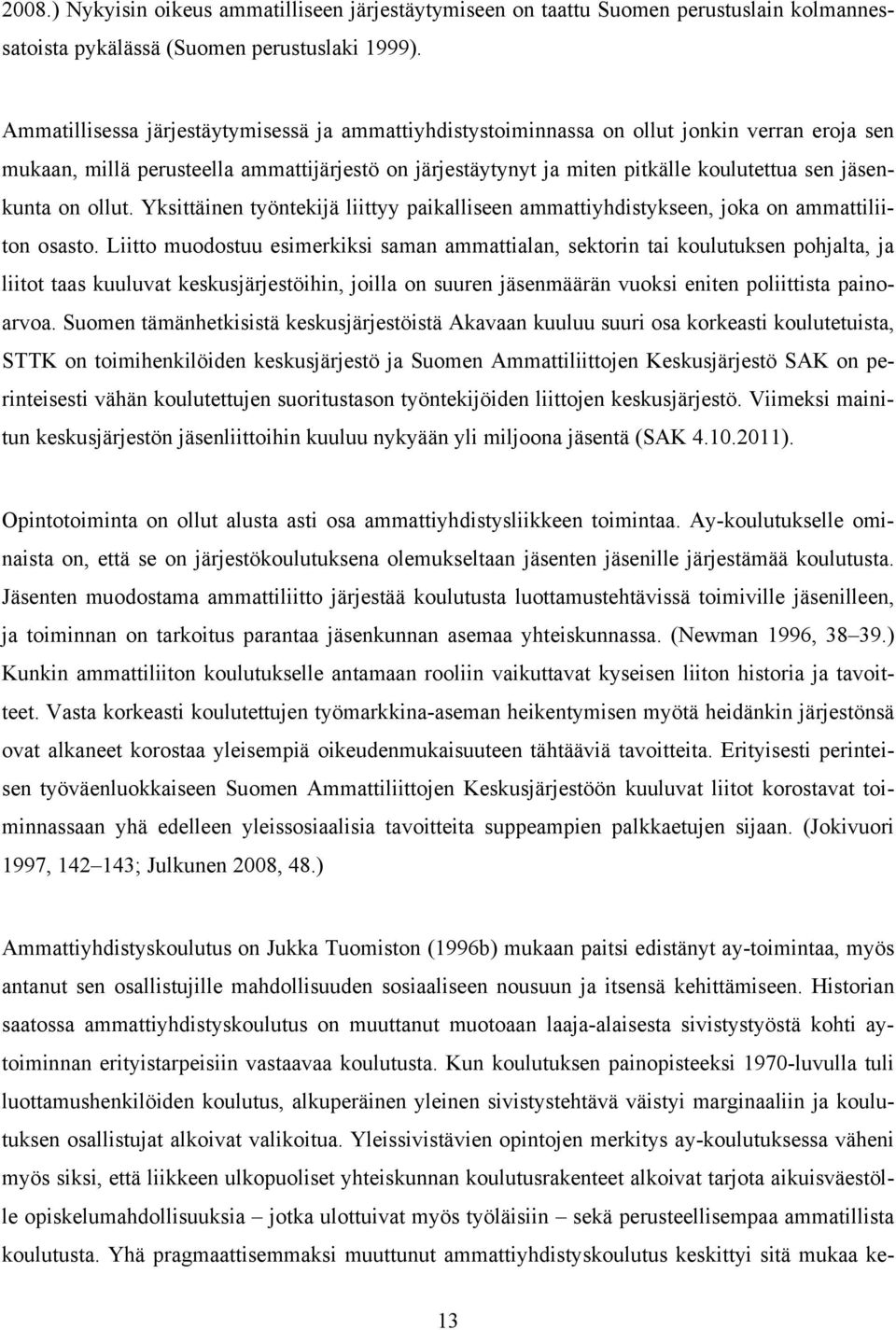 jäsenkunta on ollut. Yksittäinen työntekijä liittyy paikalliseen ammattiyhdistykseen, joka on ammattiliiton osasto.