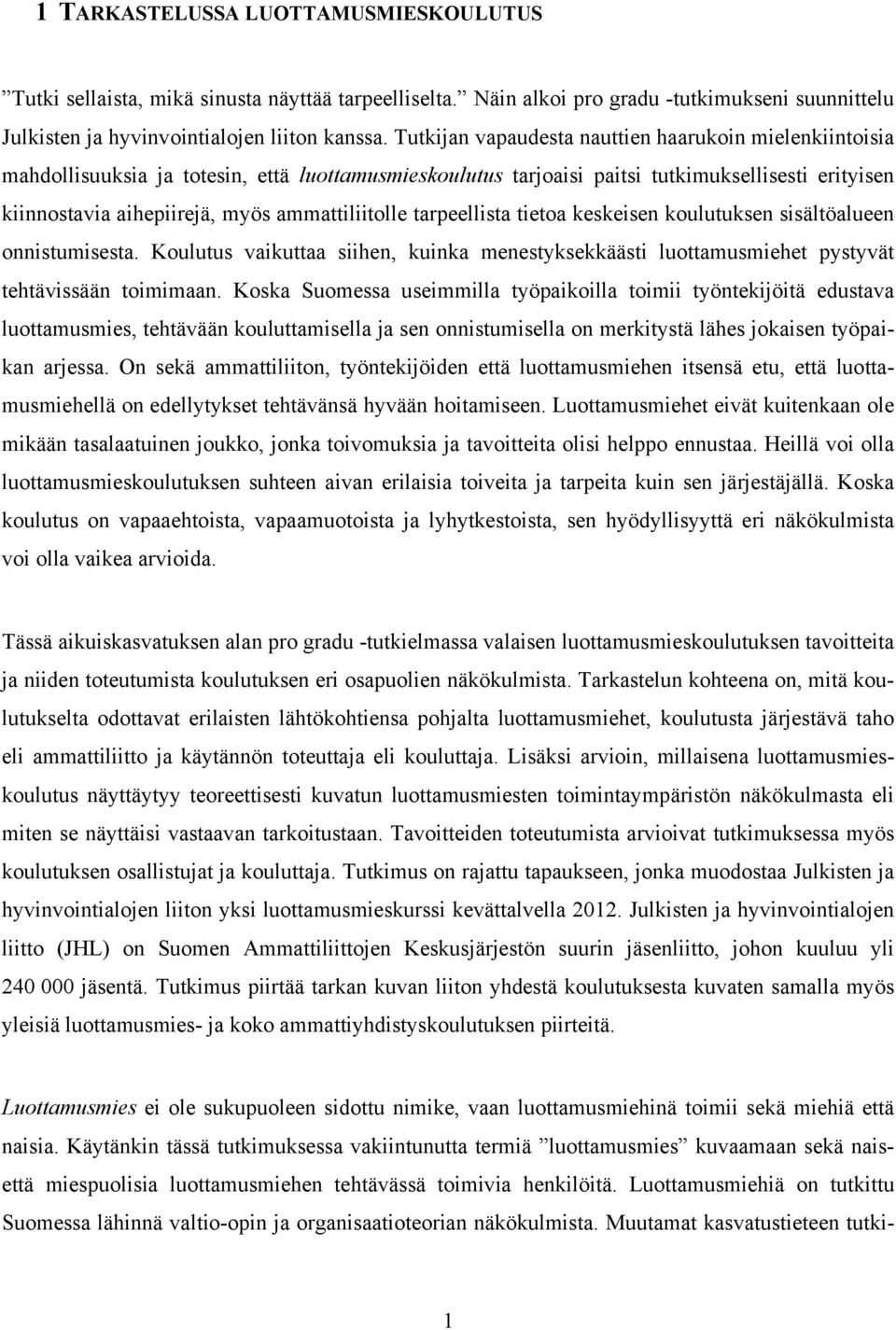 ammattiliitolle tarpeellista tietoa keskeisen koulutuksen sisältöalueen onnistumisesta. Koulutus vaikuttaa siihen, kuinka menestyksekkäästi luottamusmiehet pystyvät tehtävissään toimimaan.