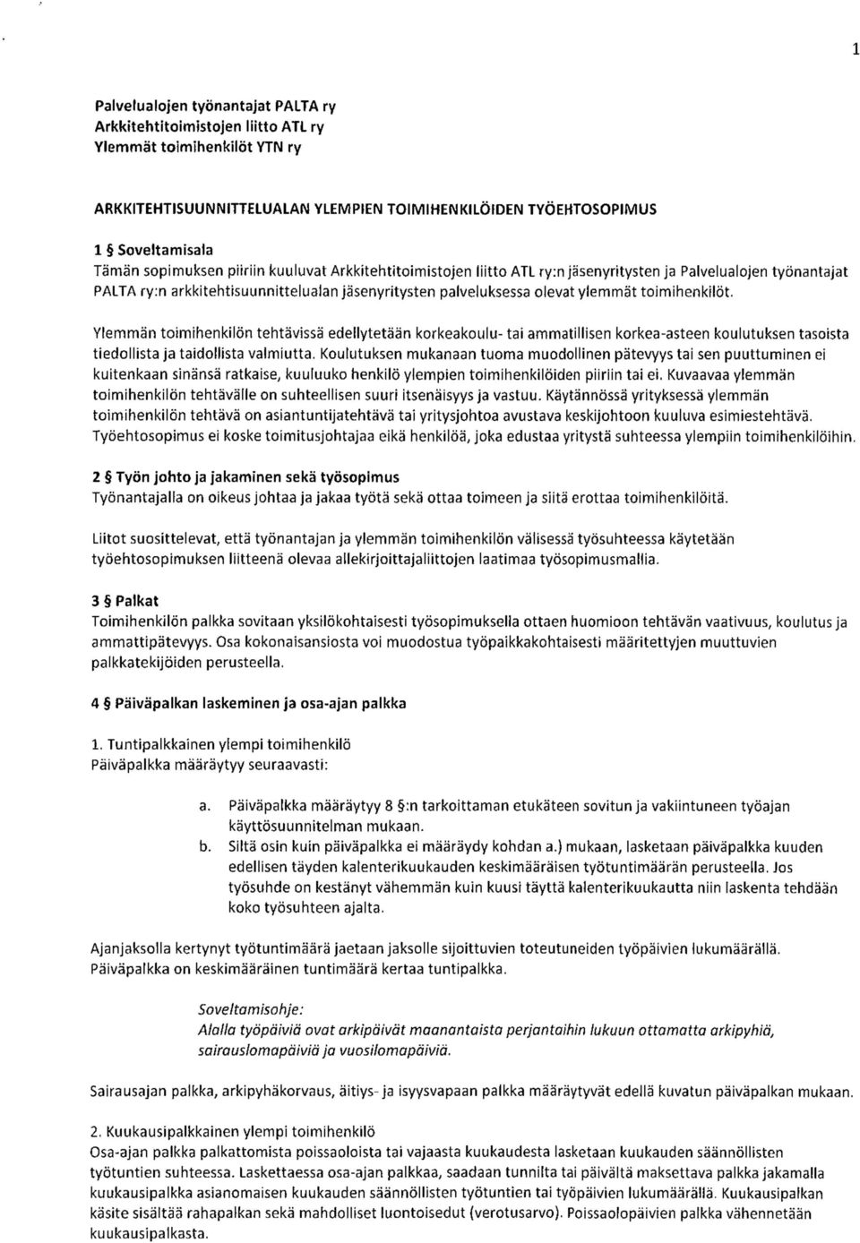 toimihenkilöt. Ylemmän toimihenkilön tehtävissä edellytetään korkeakoulu- tai ammatillisen korkea-asteen koulutuksen tasoista tiedollista ja taidollista valmiutta.