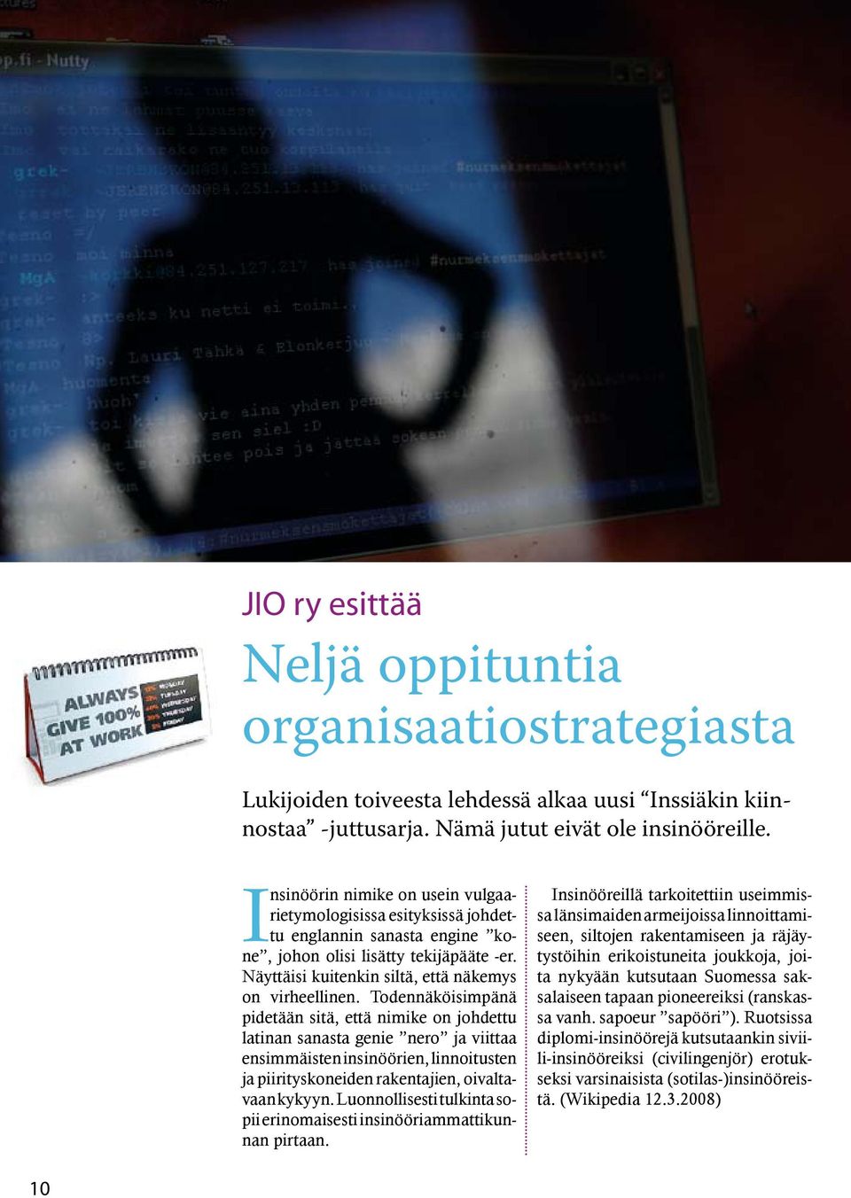 Todennäköisimpänä pidetään sitä, että nimike on johdettu latinan sanasta genie nero ja viittaa ensimmäisten insinöörien, linnoitusten ja piirityskoneiden rakentajien, oivaltavaan kykyyn.