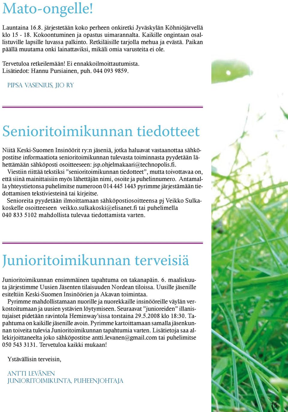 Ei ennakkoilmoittautumista. Lisätiedot: Hannu Pursiainen, puh. 044 093 9859.