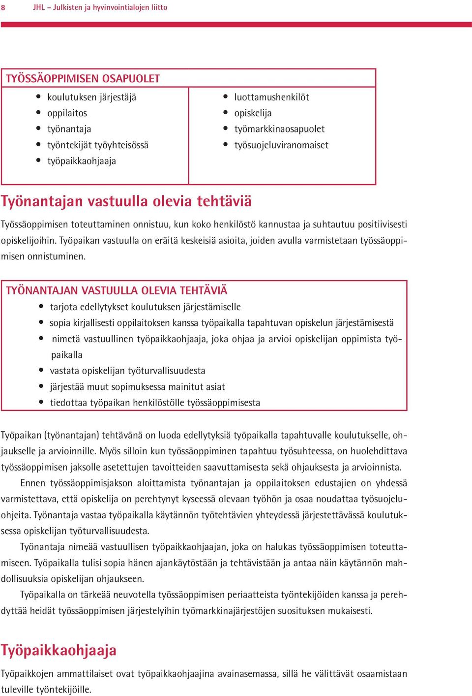 Työpaikan vastuulla on eräitä keskeisiä asioita, joiden avulla varmistetaan työssäoppimisen onnistuminen.