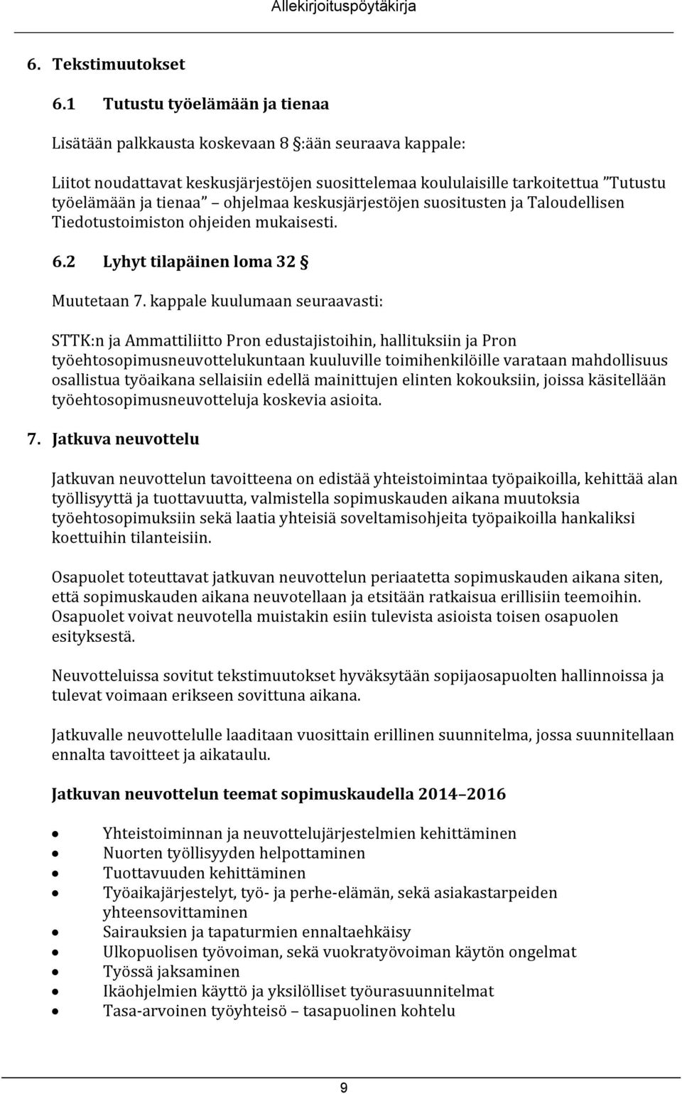 ohjelmaa keskusjärjestöjen suositusten ja Taloudellisen Tiedotustoimiston ohjeiden mukaisesti. 6.2 Lyhyt tilapäinen loma 32 Muutetaan 7.