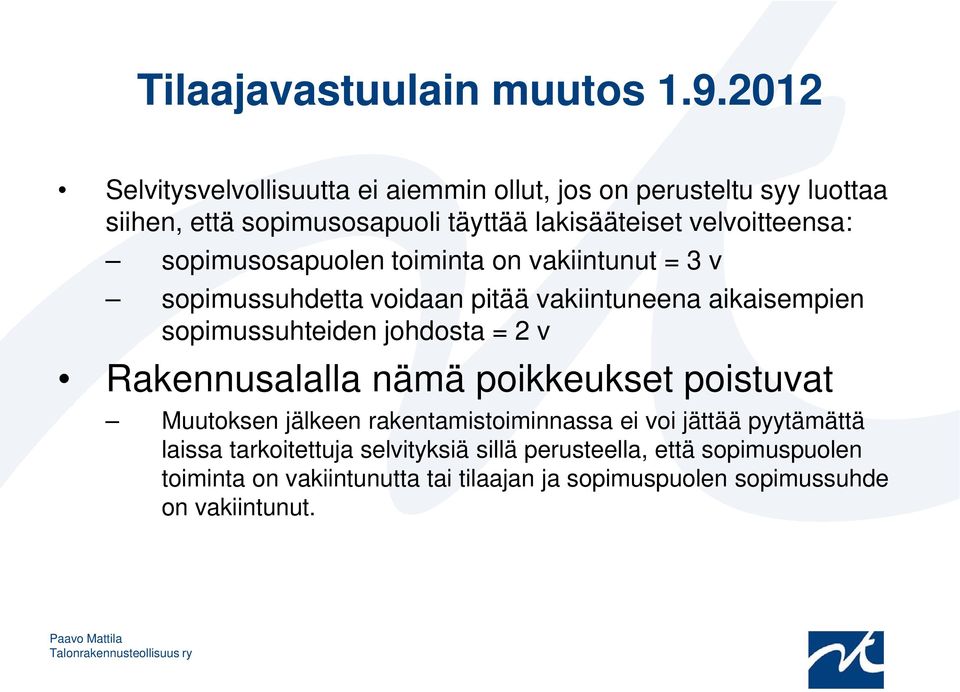 sopimusosapuolen toiminta on vakiintunut = 3 v sopimussuhdetta voidaan pitää vakiintuneena aikaisempien sopimussuhteiden johdosta = 2 v