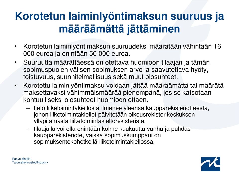 Korotettu laiminlyöntimaksu voidaan jättää määräämättä tai määrätä maksettavaksi vähimmäismäärää pienempänä, jos se katsotaan kohtuulliseksi olosuhteet huomioon ottaen.