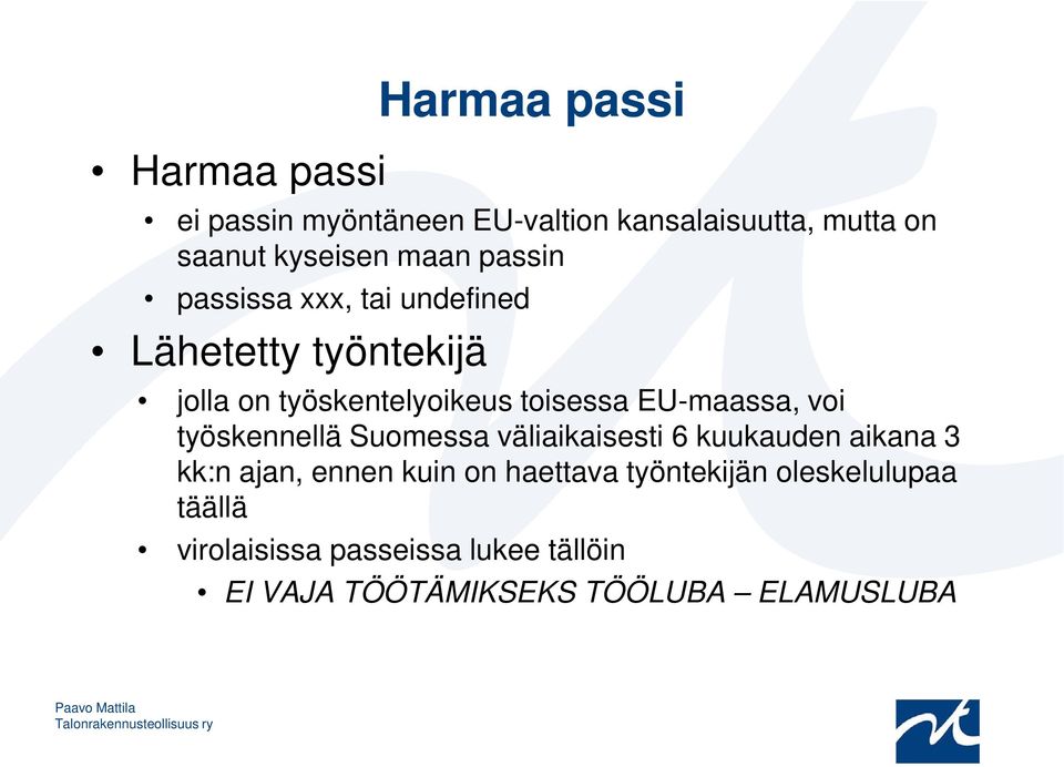 EU-maassa, voi työskennellä Suomessa väliaikaisesti 6 kuukauden aikana 3 kk:n ajan, ennen kuin on