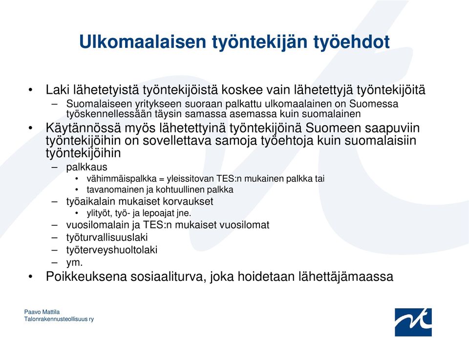 työehtoja kuin suomalaisiin työntekijöihin palkkaus vähimmäispalkka = yleissitovan TES:n mukainen palkka tai tavanomainen ja kohtuullinen palkka työaikalain mukaiset