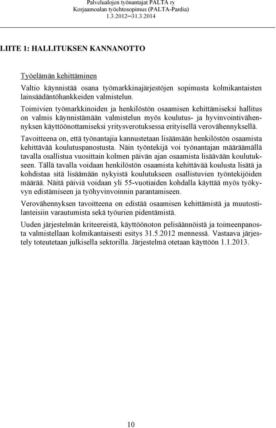 erityisellä verovähennyksellä. Tavoitteena on, että työnantajia kannustetaan lisäämään henkilöstön osaamista kehittävää koulutuspanostusta.