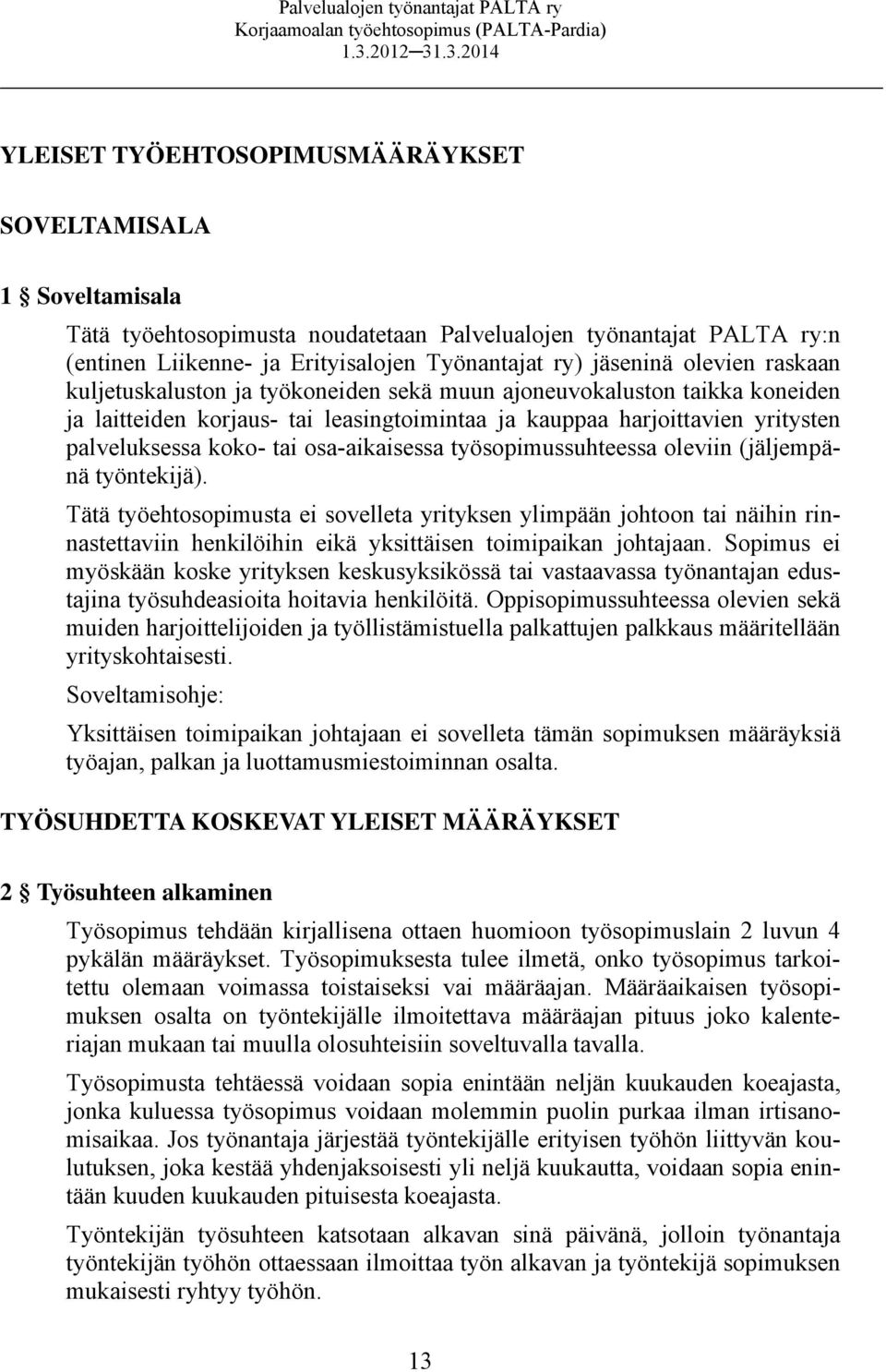 osa-aikaisessa työsopimussuhteessa oleviin (jäljempänä työntekijä).