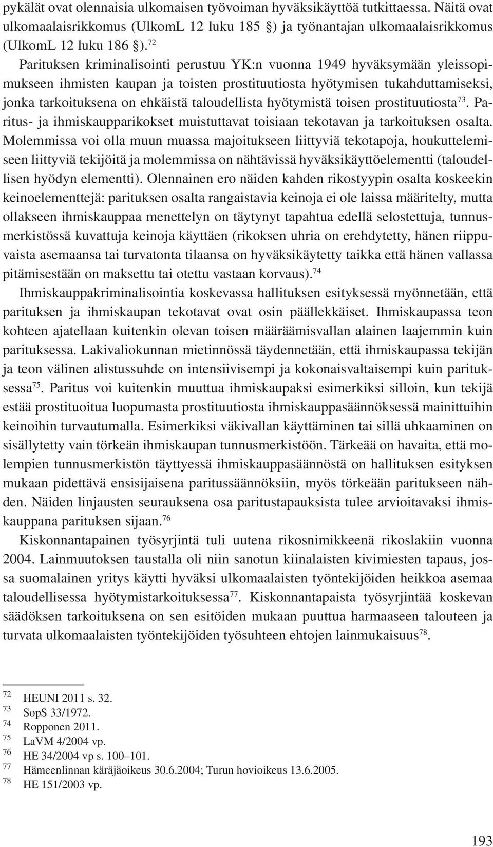 taloudellista hyötymistä toisen prostituutiosta 73. Paritus- ja ihmiskaupparikokset muistuttavat toisiaan tekotavan ja tarkoituksen osalta.