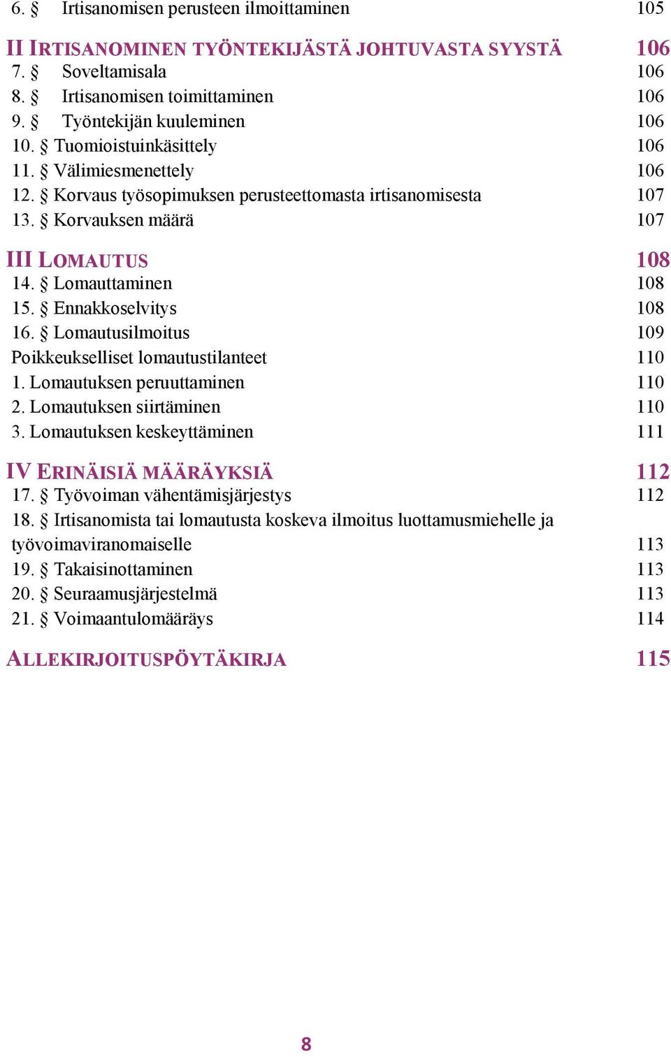 Ennakkoselvitys 108 16. Lomautusilmoitus 109 Poikkeukselliset lomautustilanteet 110 1. Lomautuksen peruuttaminen 110 2. Lomautuksen siirtäminen 110 3.