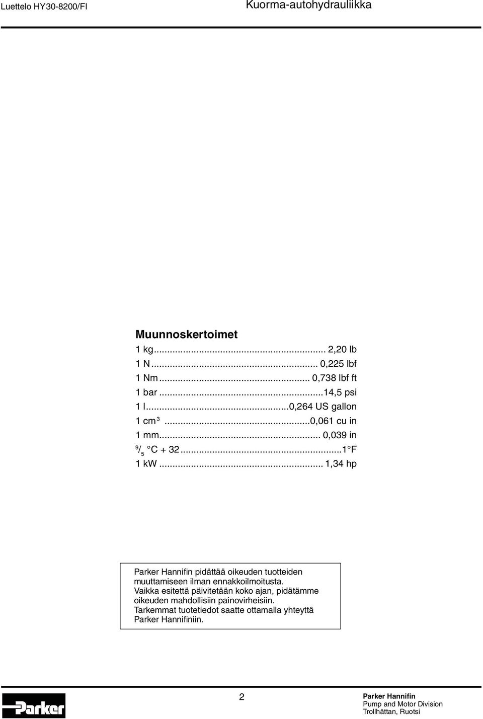 .. 1,34 hp Parker Hannifin pidättää oikeuden tuotteiden muuttamiseen ilman ennakkoilmoitusta.