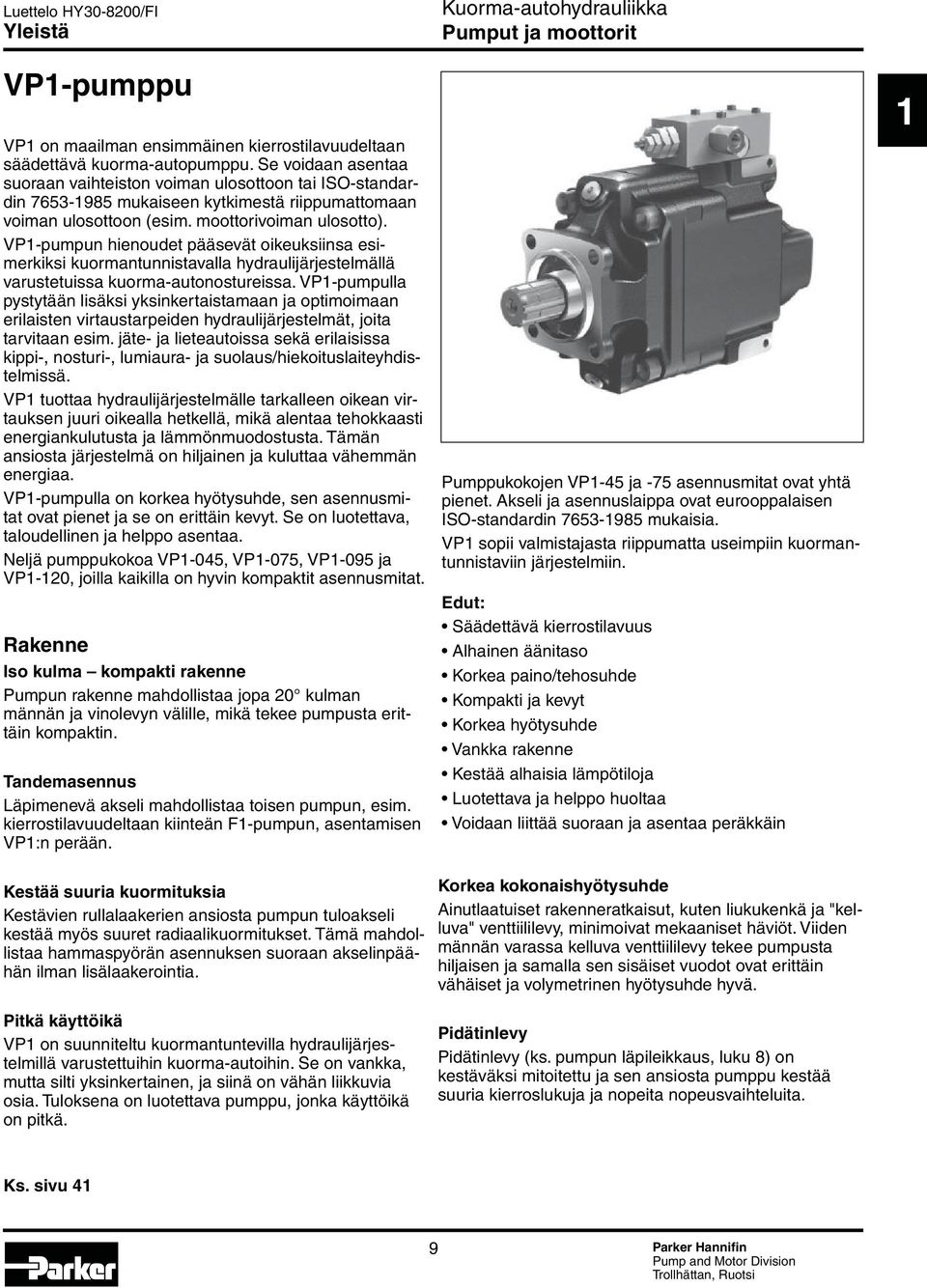 VP1-pumpun hienoudet pääsevät oikeuksiinsa esimerkiksi kuormantunnistavalla hydraulijärjestelmällä varustetuissa kuorma-autonostureissa.