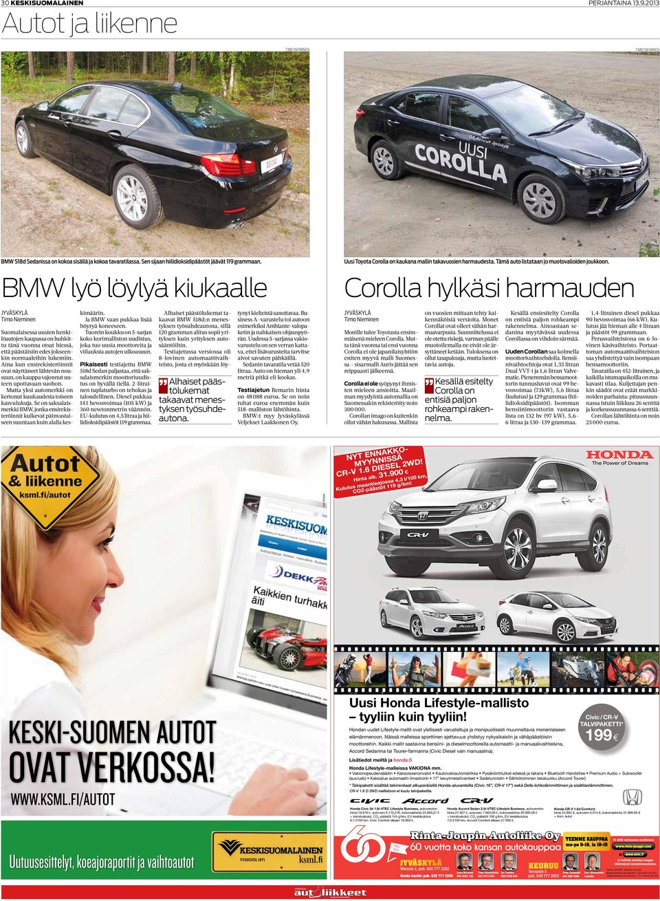 BMW lyö löylyä kiukaalle Corolla hylkäsi harmauden Suomalaisessa uusien henkilöautojen kaupassa on huhkittu tänä vuonna otsat hiessä, että päästäisiin edes jokseenkin normaaleihin lukemiin.