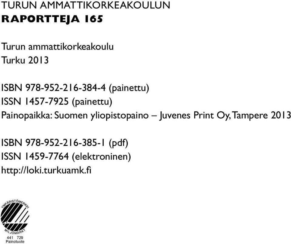 Painopaikka: Suomen yliopistopaino Juvenes Print Oy, Tampere 2013 isbn