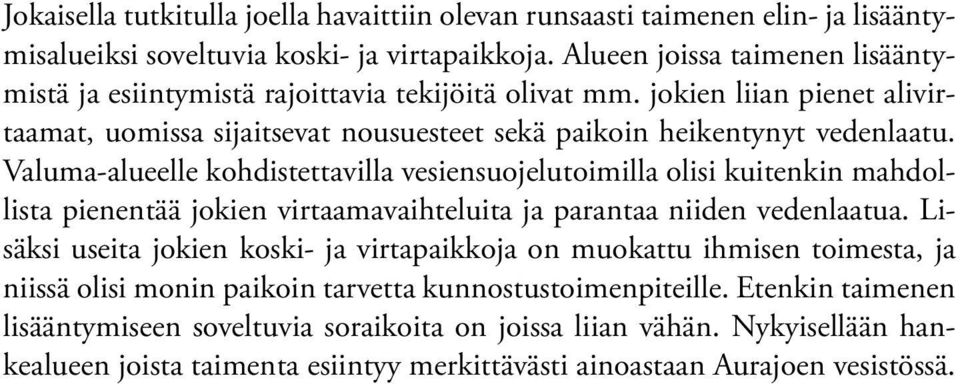 Valuma-alueelle kohdistettavilla vesiensuojelutoimilla olisi kuitenkin mahdollista pienentää jokien virtaamavaihteluita ja parantaa niiden vedenlaatua.