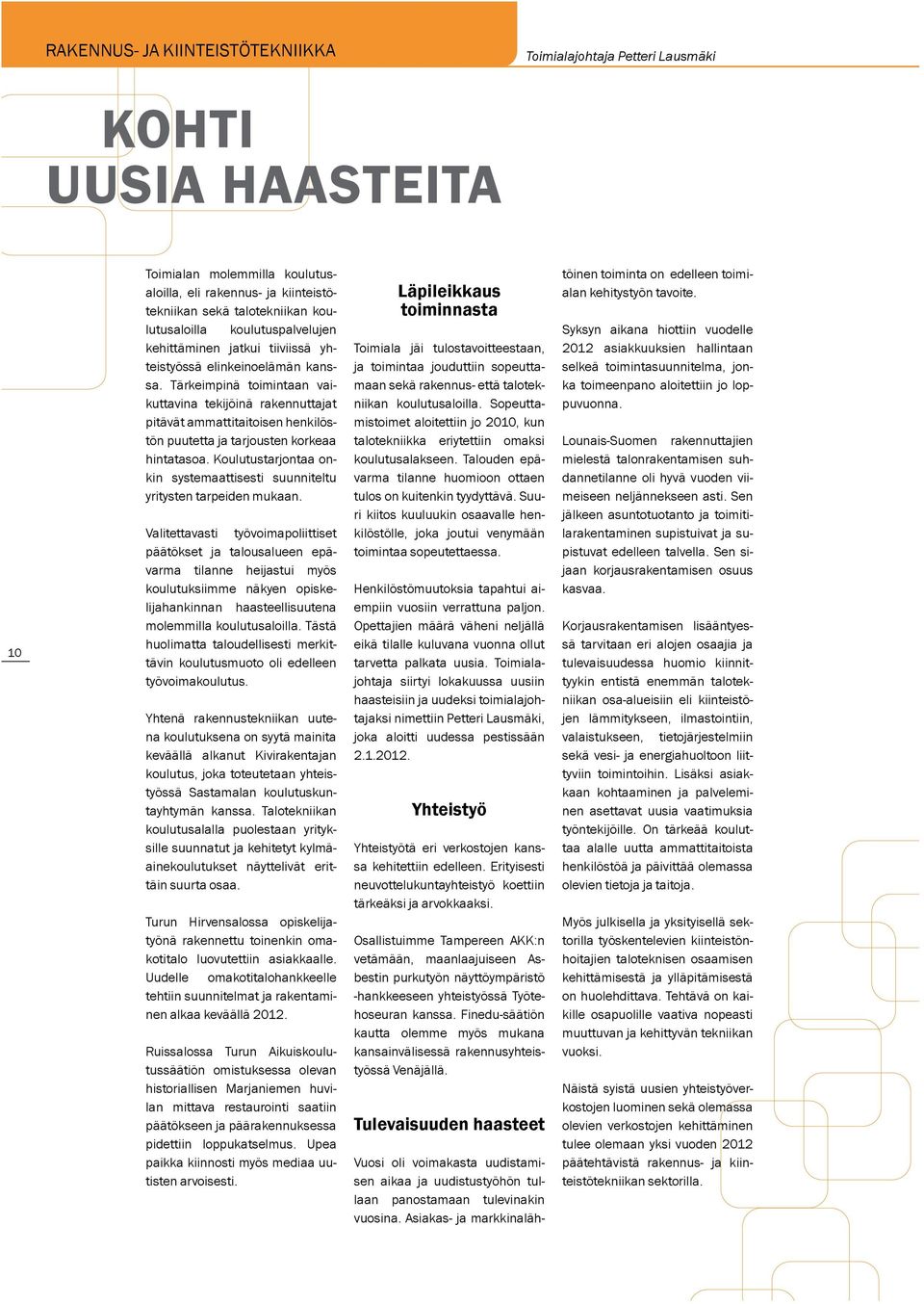 Tärkeimpinä toimintaan vaikuttavina tekijöinä rakennuttajat pitävät ammattitaitoisen henkilöstön puutetta ja tarjousten korkeaa hintatasoa.