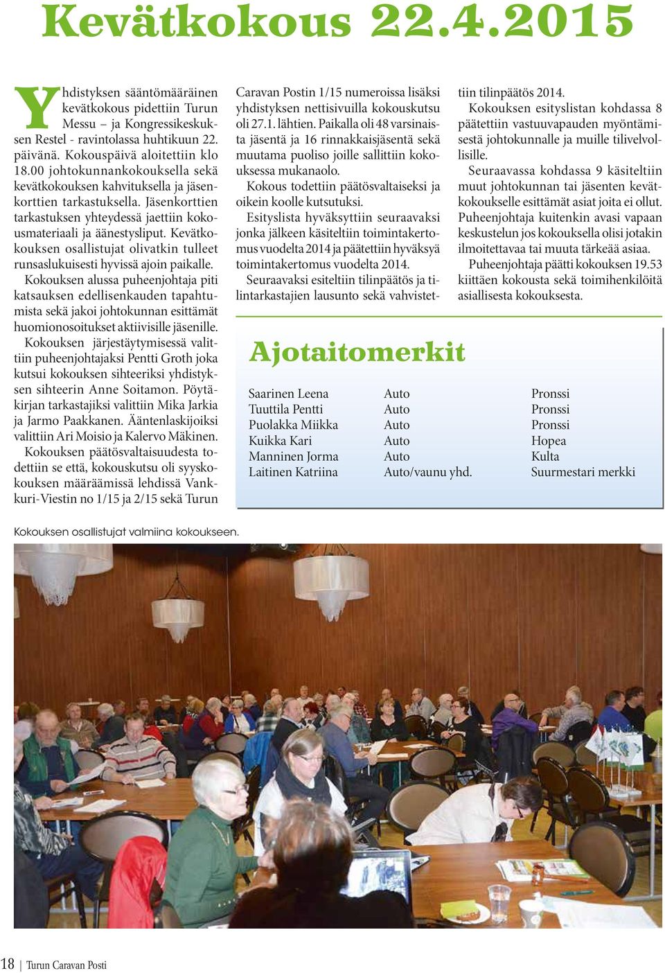 Kevätkokouksen osallistujat olivatkin tulleet runsaslukuisesti hyvissä ajoin paikalle.
