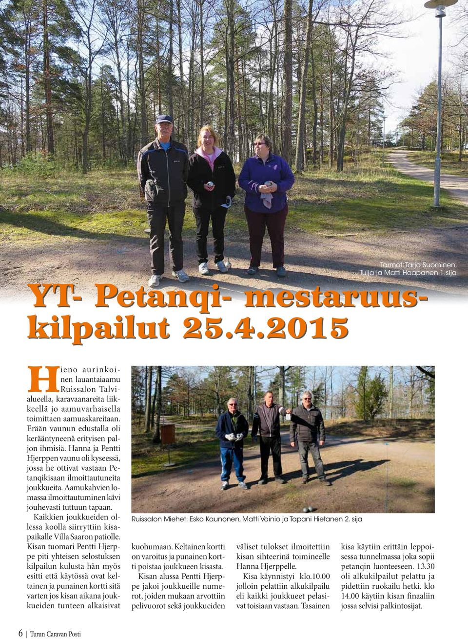 Hanna ja Pentti Hjerppen vaunu oli kyseessä, jossa he ottivat vastaan Petanqikisaan ilmoittautuneita joukkueita. Aamukahvien lomassa ilmoittautuminen kävi jouhevasti tuttuun tapaan.