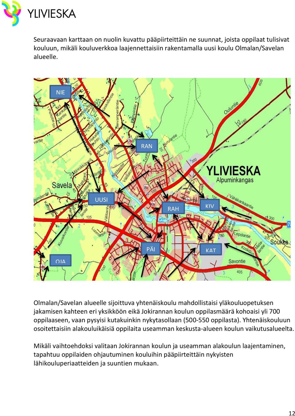 kohoaisi yli 700 oppilaaseen, vaan pysyisi kutakuinkin nykytasollaan (500-550 oppilasta).