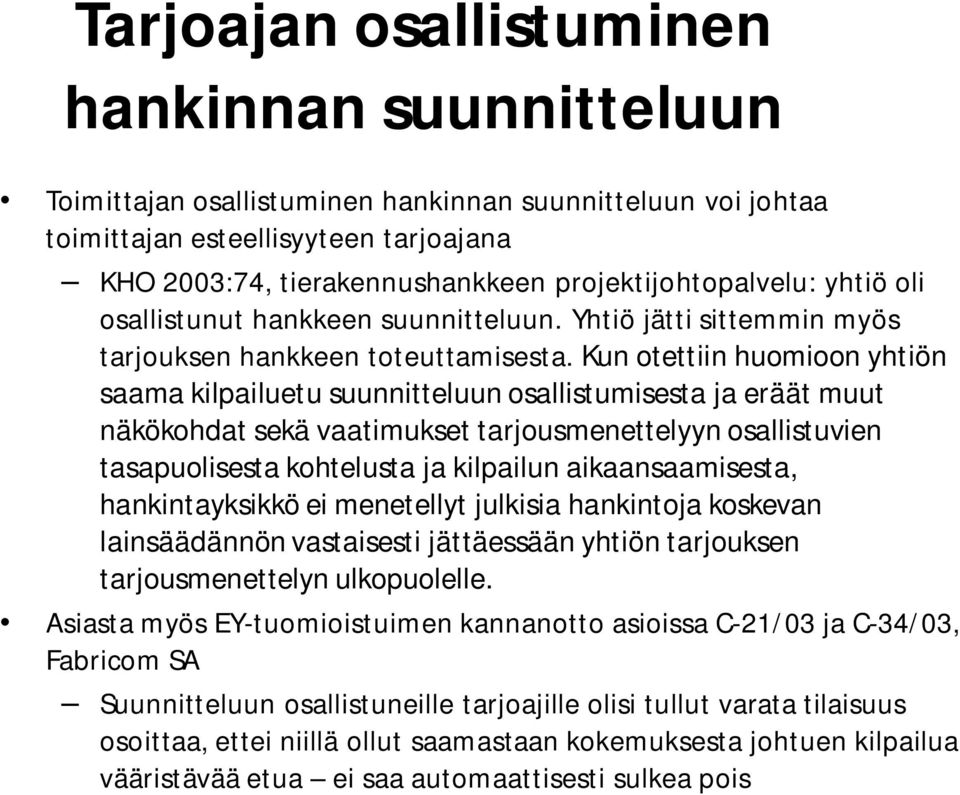 Kun otettiin huomioon yhtiön saama kilpailuetu suunnitteluun osallistumisesta ja eräät muut näkökohdat sekä vaatimukset tarjousmenettelyyn osallistuvien tasapuolisesta kohtelusta ja kilpailun