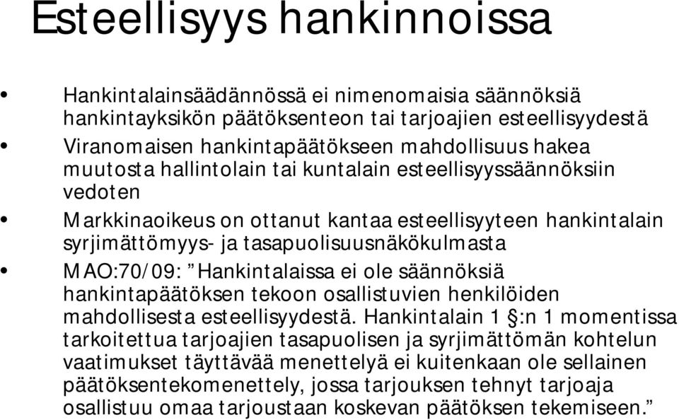 Hankintalaissa ei ole säännöksiä hankintapäätöksen tekoon osallistuvien henkilöiden mahdollisesta esteellisyydestä.