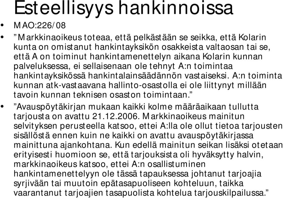 A:n toiminta kunnan atk-vastaavana hallinto-osastolla ei ole liittynyt millään tavoin kunnan teknisen osaston toimintaan.