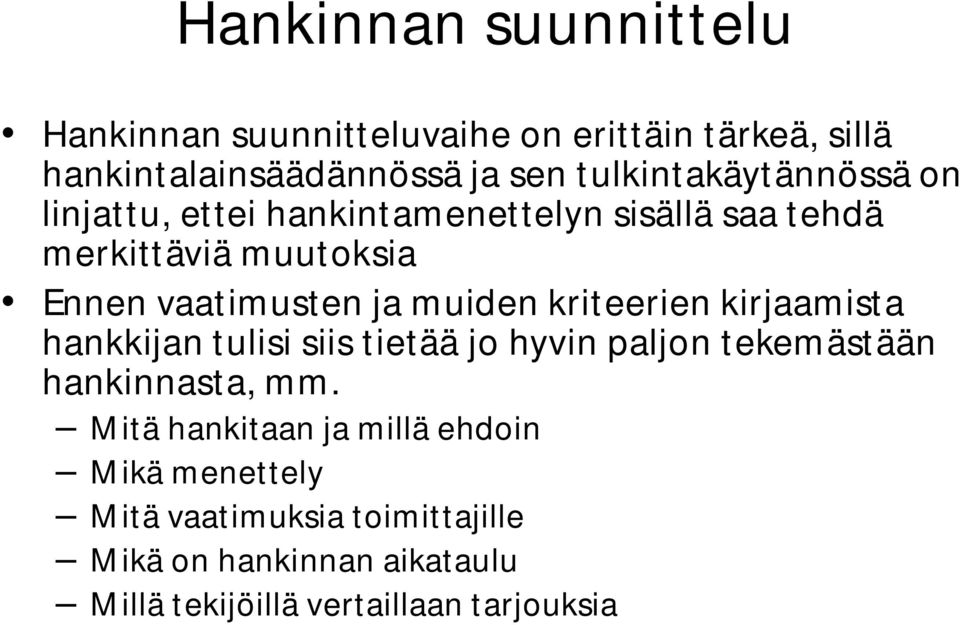 muiden kriteerien kirjaamista hankkijan tulisi siis tietää jo hyvin paljon tekemästään hankinnasta, mm.