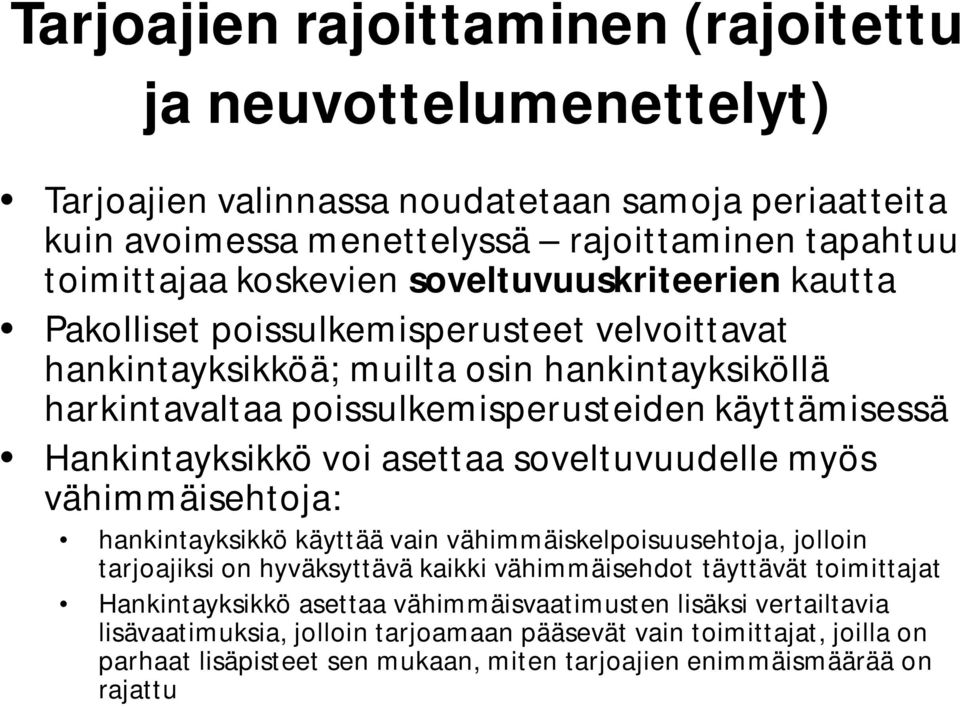 voi asettaa soveltuvuudelle myös vähimmäisehtoja: hankintayksikkö käyttää vain vähimmäiskelpoisuusehtoja, jolloin tarjoajiksi on hyväksyttävä kaikki vähimmäisehdot täyttävät toimittajat