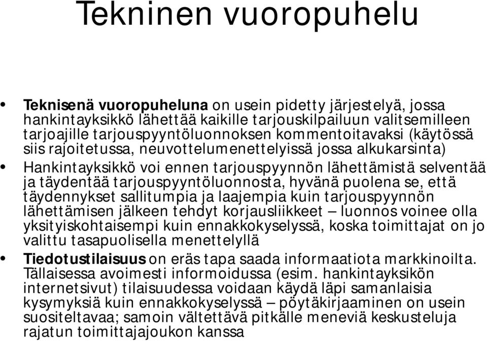 puolena se, että täydennykset sallitumpia ja laajempia kuin tarjouspyynnön lähettämisen jälkeen tehdyt korjausliikkeet luonnos voinee olla yksityiskohtaisempi kuin ennakkokyselyssä, koska toimittajat