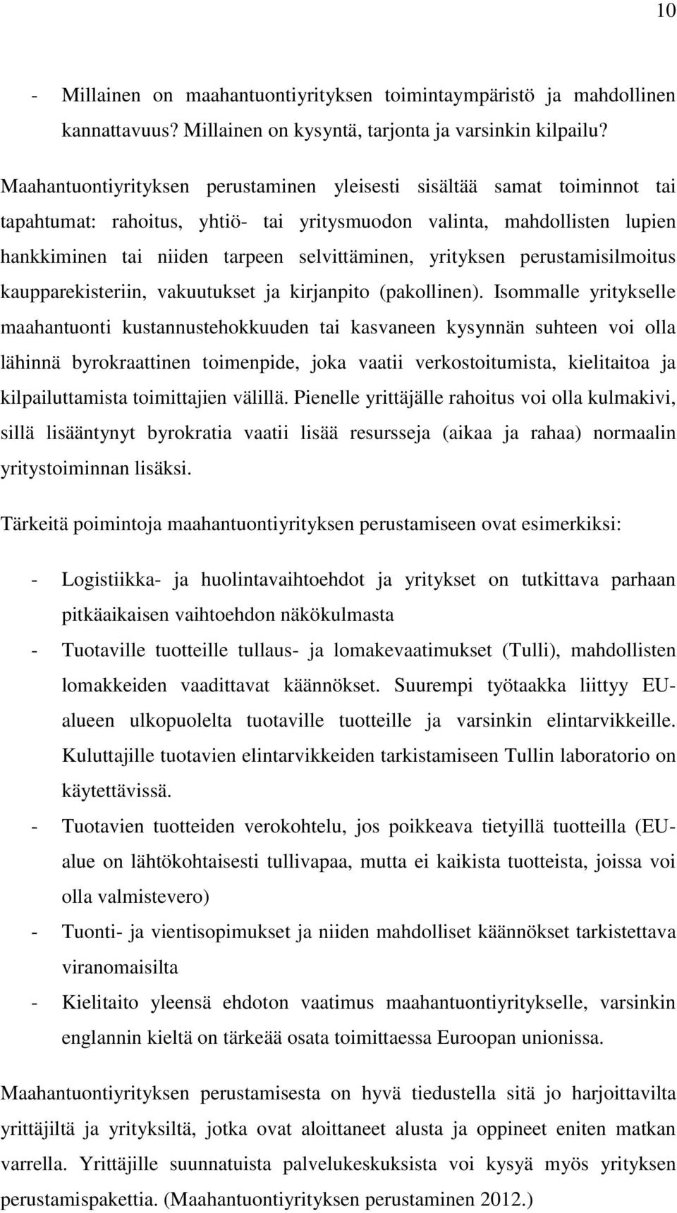 yrityksen perustamisilmoitus kaupparekisteriin, vakuutukset ja kirjanpito (pakollinen).