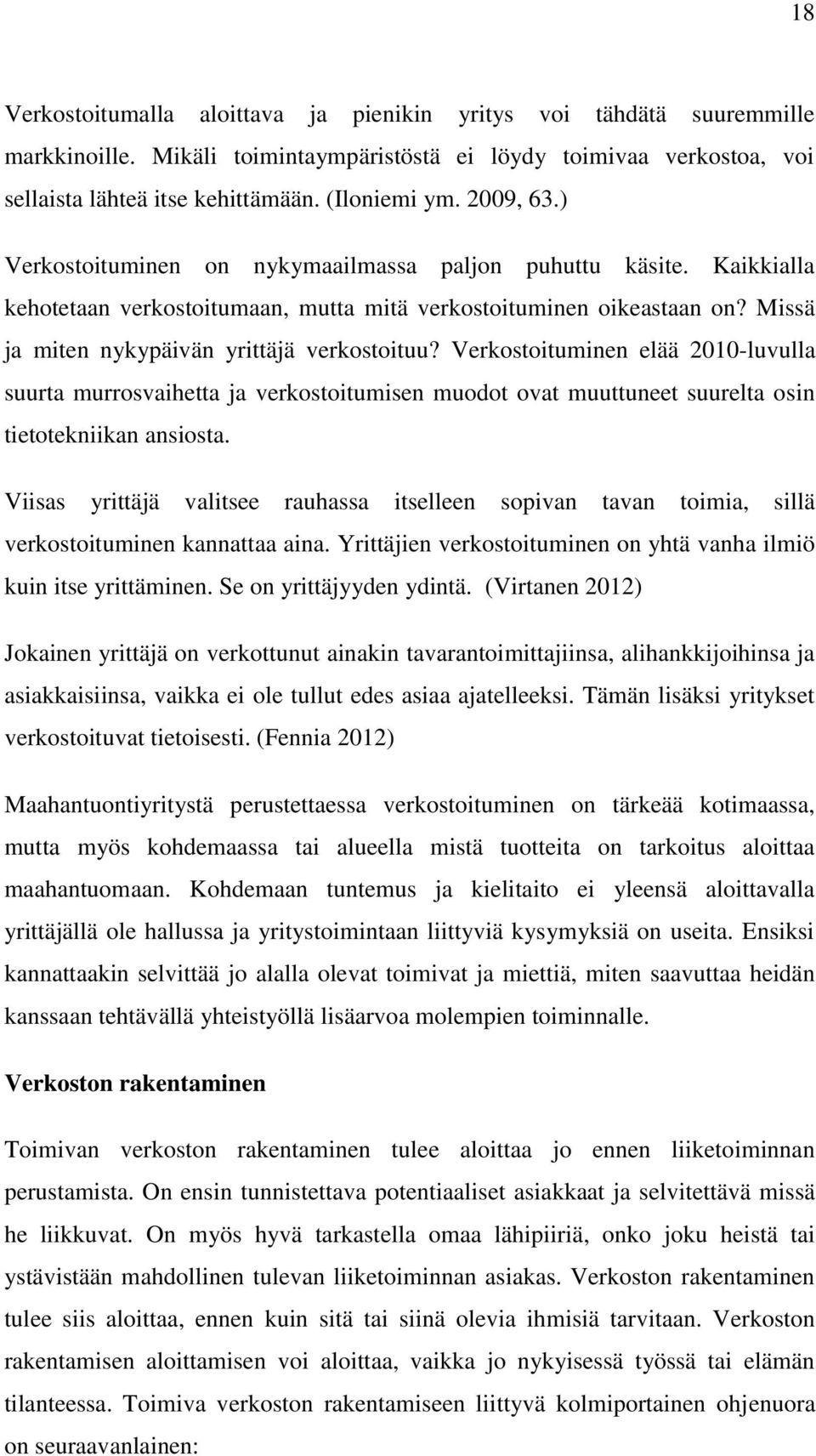 Verkostoituminen elää 2010-luvulla suurta murrosvaihetta ja verkostoitumisen muodot ovat muuttuneet suurelta osin tietotekniikan ansiosta.