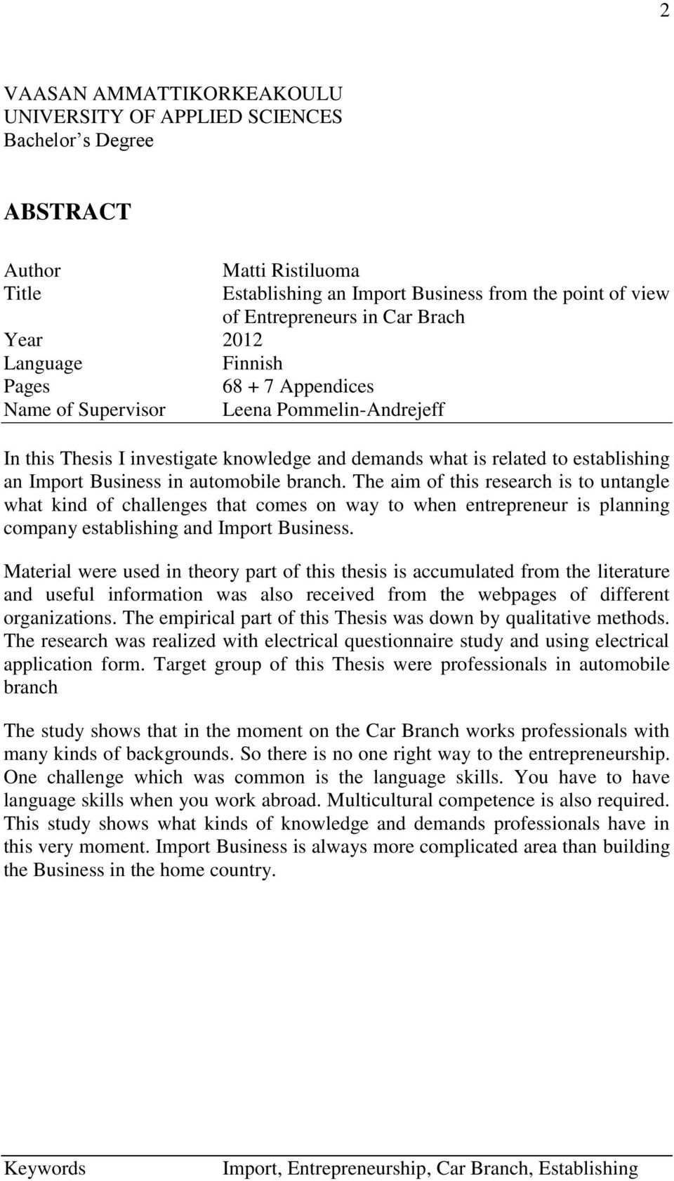 Business in automobile branch. The aim of this research is to untangle what kind of challenges that comes on way to when entrepreneur is planning company establishing and Import Business.