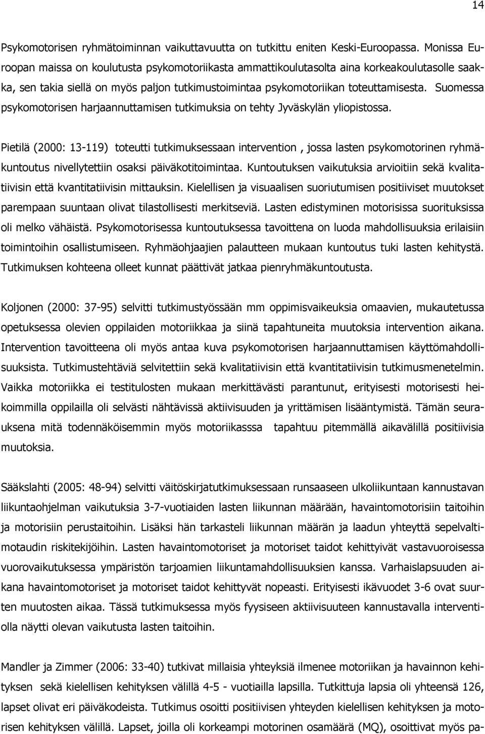 Sumessa psykmtrisen harjaannuttamisen tutkimuksia n tehty Jyväskylän ylipistssa.