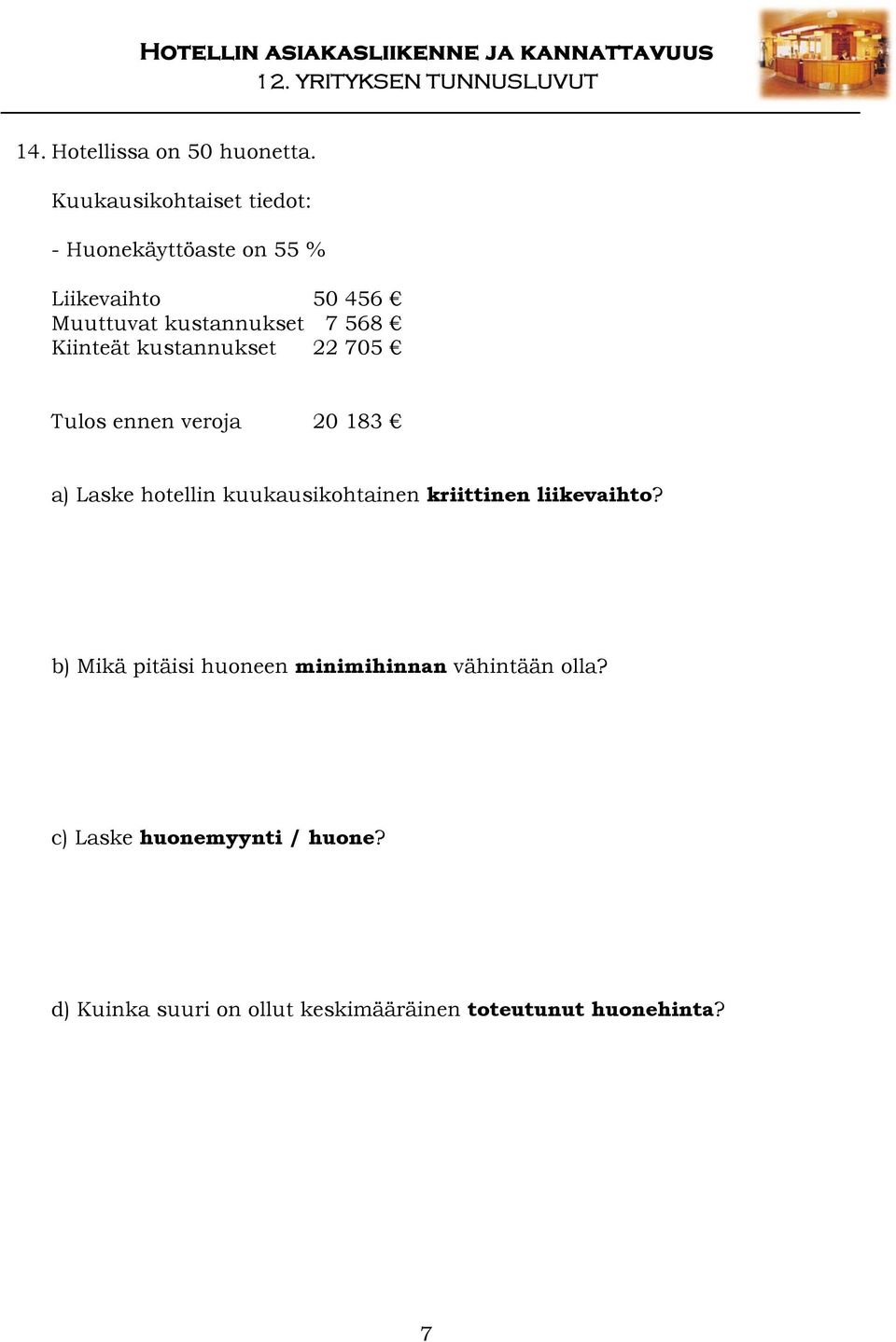 568 Kiinteät kustannukset 22 705 Tulos ennen veroja 20 183 a) Laske hotellin kuukausikohtainen