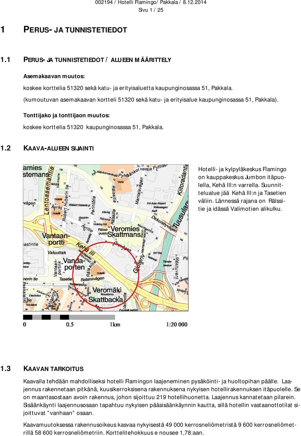 (kumoutuvan asemakaavan kortteli 51320 sekä katu- ja erityisalue kaupunginosassa 51, Pakkala). Tonttijako ja tonttijaon muutos: koskee korttelia 51320 kaupunginosassa 51, Pakkala. 1.