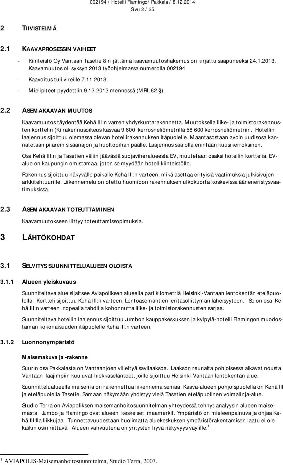 Muutoksella liike- ja toimistorakennusten korttelin (K) rakennusoikeus kasvaa 9 600 kerrosneliömetrillä 58 600 kerrosneliömetriin.